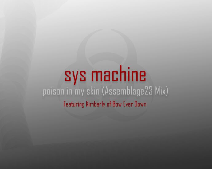 Sys Machine – Poison In My Skin (Assemblage 23 Remix)