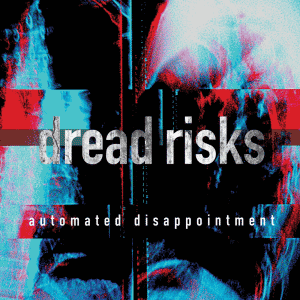 DREAD RISKS – Automated Disappointment