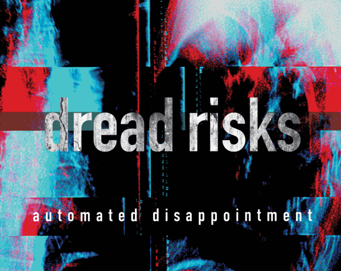 DREAD RISKS – Automated Disappointment