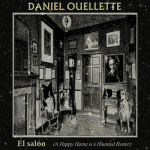 Daniel Ouellette - El Salon (A Happy Home Is A Haunted Home) (Release/Review)