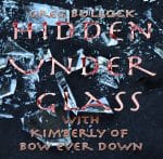 Greg Bullock - Hidden Under Glass featuring Kimberly of Bow Ever Down