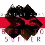 Scarlet Dorn - Born To Suffer (Release/Review)
