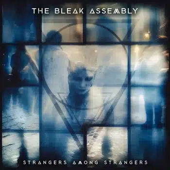 The Bleak Assembly release - strangers among strangers.