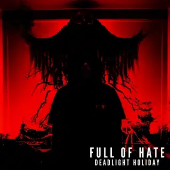 Full of hate - deadlight holiday.